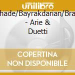 Schade/Bayrakdarian/Braun - Arie & Duetti cd