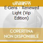 E-Gens - Renewed Light (Vip Edition) cd