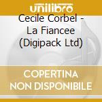 Cecile Corbel - La Fiancee (Digipack Ltd) cd musicale di Cecile Corbel