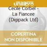 Cecile Corbel - La Fiancee (Digipack Ltd) cd