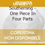Southerning - One Piece In Four Parts cd musicale di Southerning