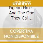 Pigeon Hole - And The One They Call Lighting cd