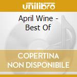 April Wine - Best Of cd musicale di April Wine