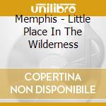 Memphis - Little Place In The Wilderness cd musicale di Memphis