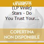 (LP Vinile) Stars - Do You Trust Your Friends? (2 Lp) vinile
