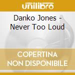Danko Jones - Never Too Loud cd