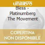 Bless - Platinumberg The Movement cd musicale