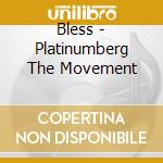 Bless - Platinumberg The Movement cd