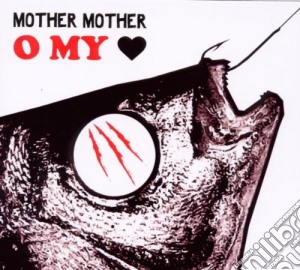 Mother Mother - O My Heart cd musicale di MOTHER MOTHER
