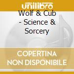 Wolf & Cub - Science & Sorcery cd musicale di Wolf & Cub