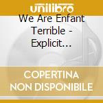 We Are Enfant Terrible - Explicit Pictures cd musicale di We Are Enfant Terrible