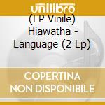 (LP Vinile) Hiawatha - Language (2 Lp) lp vinile di Hiawatha