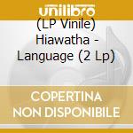 (LP Vinile) Hiawatha - Language (2 Lp) vinile