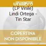 (LP Vinile) Lindi Ortega - Tin Star vinile