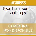 Ryan Hemsworth - Guilt Trips cd musicale di Ryan Hemsworth