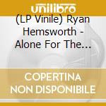 (LP Vinile) Ryan Hemsworth - Alone For The First Time lp vinile di Ryan Hemsworth