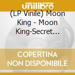 (LP Vinile) Moon King - Moon King-Secret Life