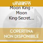 Moon King - Moon King-Secret Life cd musicale di Moon King
