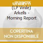 (LP Vinile) Arkells - Morning Report lp vinile di Arkells