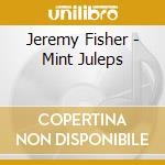 Jeremy Fisher - Mint Juleps cd musicale di Jeremy Fisher