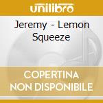 Jeremy - Lemon Squeeze cd musicale di Jeremy