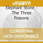 Elephant Stone - The Three Poisons cd musicale di Elephant Stone