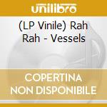 (LP Vinile) Rah Rah - Vessels