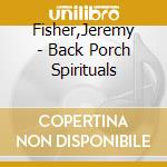 Fisher,Jeremy - Back Porch Spirituals cd