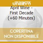 April Wine - First Decade (+60 Minutes) cd