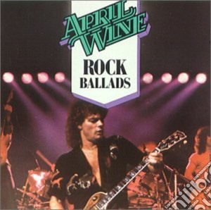 April Wine - Rock Ballads cd musicale di April Wine