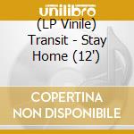(LP Vinile) Transit - Stay Home (12') vinile