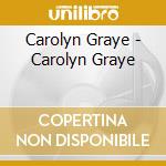 Carolyn Graye - Carolyn Graye cd musicale di Carolyn Graye