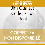 Jim Quartet Cutler - For Real cd