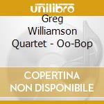 Greg Williamson Quartet - Oo-Bop cd