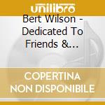 Bert Wilson - Dedicated To Friends & Mothers cd musicale di Bert Wilson