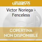 Victor Noriega - Fenceless cd musicale di Victor Noriega