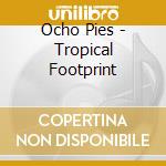 Ocho Pies - Tropical Footprint cd