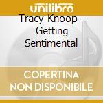 Tracy Knoop - Getting Sentimental cd musicale di Tracy Knoop