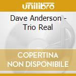 Dave Anderson - Trio Real cd