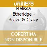 Melissa Etheridge - Brave & Crazy cd