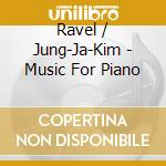 Ravel / Jung-Ja-Kim - Music For Piano cd musicale di Ravel / Jung