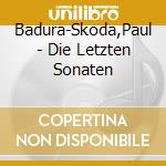 Badura-Skoda,Paul - Die Letzten Sonaten cd