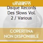 Disque Records Des Slows Vol. 2 / Various cd