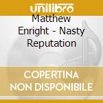 Matthew Enright - Nasty Reputation cd