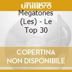 Megatones (Les) - Le Top 30 cd