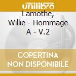 Lamothe, Willie - Hommage A - V.2 cd