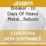 Breaker - In Days Of Heavy Metal...Reborn cd musicale di Breaker