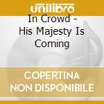 In Crowd - His Majesty Is Coming cd