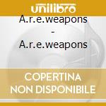 A.r.e.weapons - A.r.e.weapons cd musicale di A.r.e.weapons
