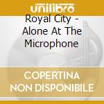 Royal City - Alone At The Microphone cd musicale di Royal City